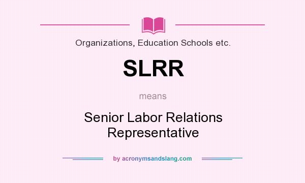 What does SLRR mean? It stands for Senior Labor Relations Representative