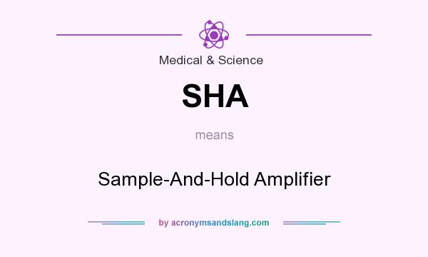 What does SHA mean? It stands for Sample-And-Hold Amplifier
