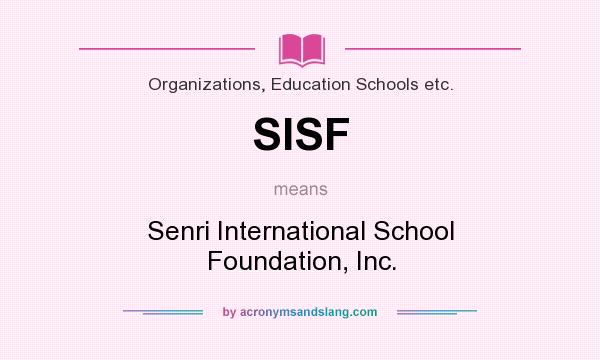 What does SISF mean? It stands for Senri International School Foundation, Inc.