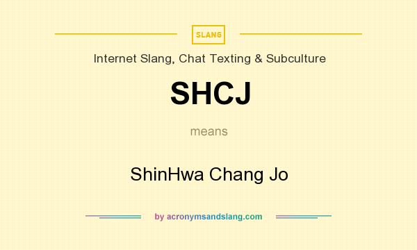 What does SHCJ mean? It stands for ShinHwa Chang Jo