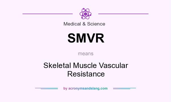 What does SMVR mean? It stands for Skeletal Muscle Vascular Resistance