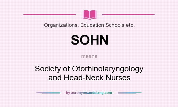 What does SOHN mean? It stands for Society of Otorhinolaryngology and Head-Neck Nurses