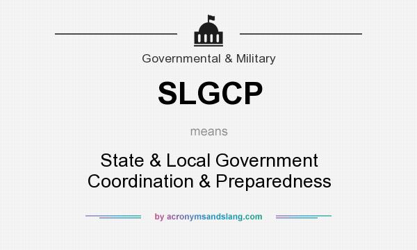 What does SLGCP mean? It stands for State & Local Government Coordination & Preparedness