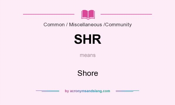 What does SHR mean? It stands for Shore