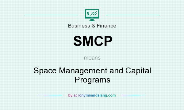 What does SMCP mean? It stands for Space Management and Capital Programs