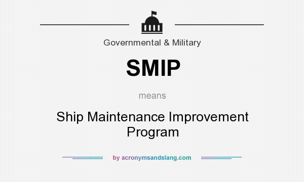 What does SMIP mean? It stands for Ship Maintenance Improvement Program