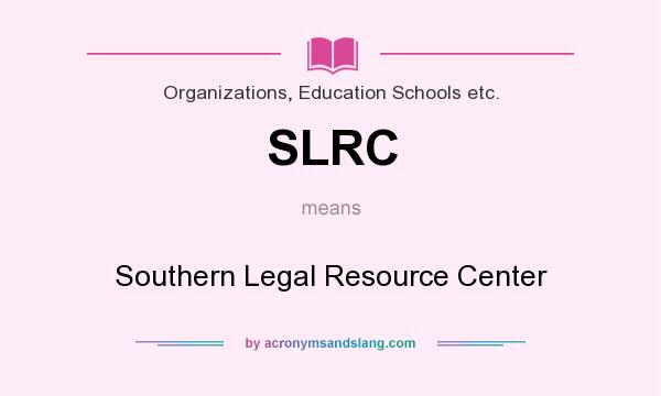 What does SLRC mean? It stands for Southern Legal Resource Center