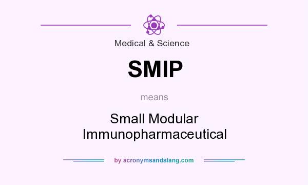 What does SMIP mean? It stands for Small Modular Immunopharmaceutical