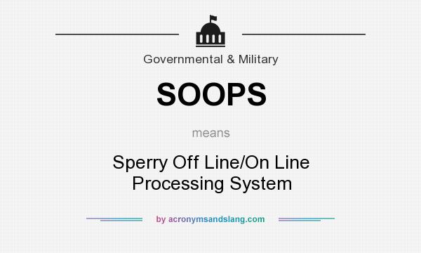 What does SOOPS mean? It stands for Sperry Off Line/On Line Processing System