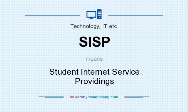 What does SISP mean? It stands for Student Internet Service Providings