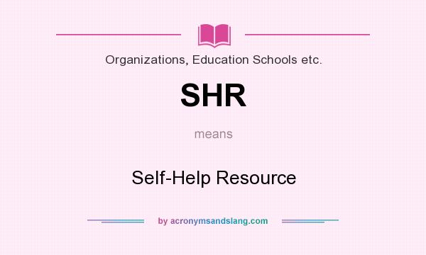 What does SHR mean? It stands for Self-Help Resource