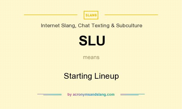 What does SLU mean? It stands for Starting Lineup