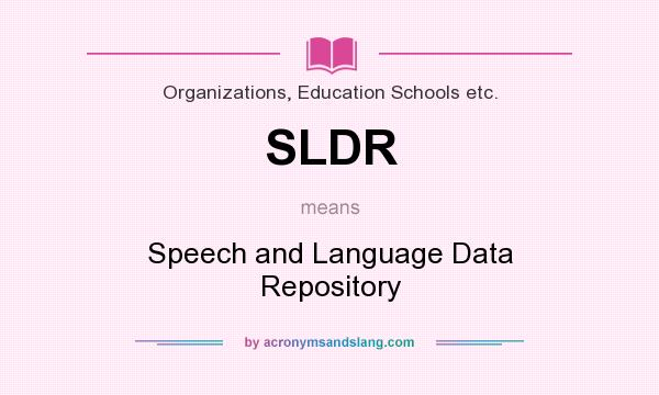What does SLDR mean? It stands for Speech and Language Data Repository