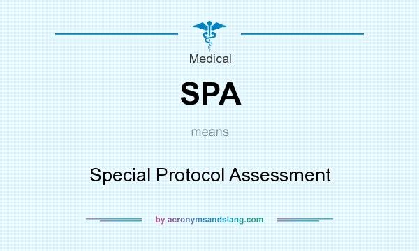 What does SPA mean? It stands for Special Protocol Assessment