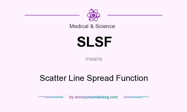 What does SLSF mean? It stands for Scatter Line Spread Function