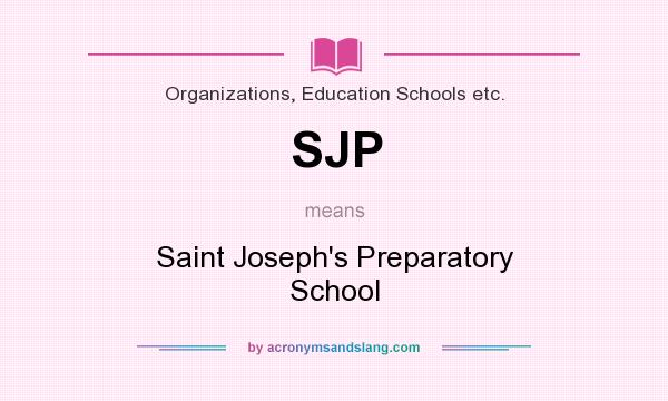 What does SJP mean? It stands for Saint Joseph`s Preparatory School