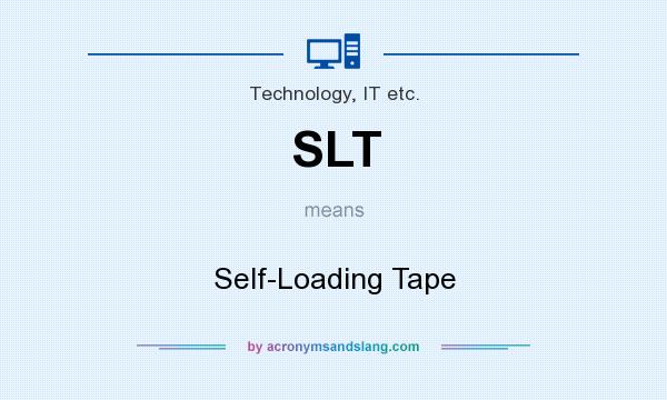 What does SLT mean? It stands for Self-Loading Tape