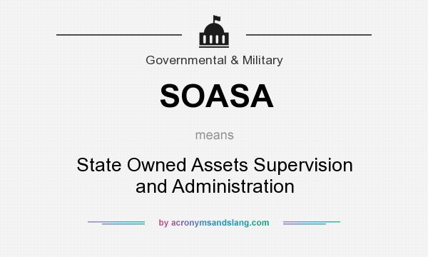 What does SOASA mean? It stands for State Owned Assets Supervision and Administration