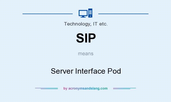 What does SIP mean? It stands for Server Interface Pod