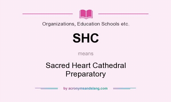 What does SHC mean? It stands for Sacred Heart Cathedral Preparatory