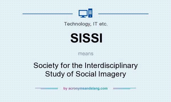 What does SISSI mean? It stands for Society for the Interdisciplinary Study of Social Imagery