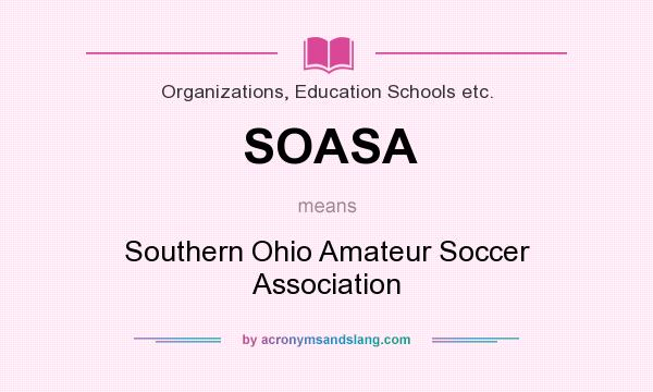 What does SOASA mean? It stands for Southern Ohio Amateur Soccer Association