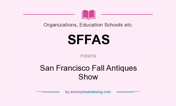 What does SFFAS mean? It stands for San Francisco Fall Antiques Show