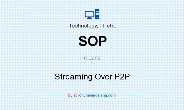 What does SOP mean? It stands for Streaming Over P2P