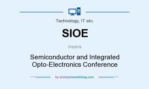 What does SIOE mean? It stands for Semiconductor and Integrated Opto-Electronics Conference