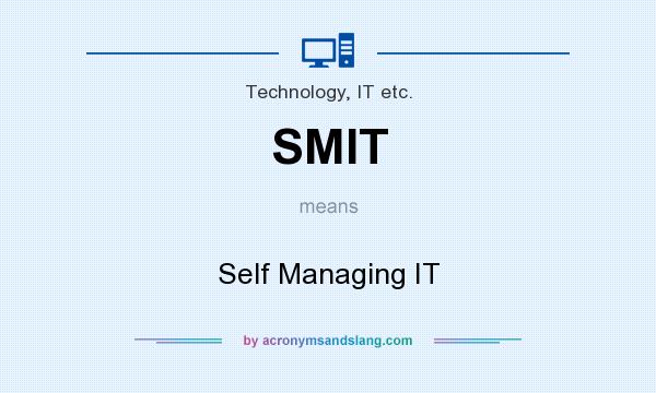 What does SMIT mean? It stands for Self Managing IT