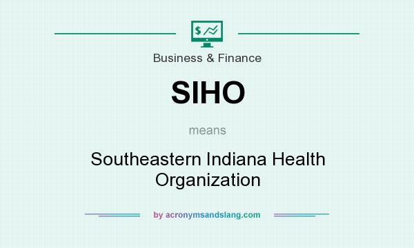What does SIHO mean? It stands for Southeastern Indiana Health Organization