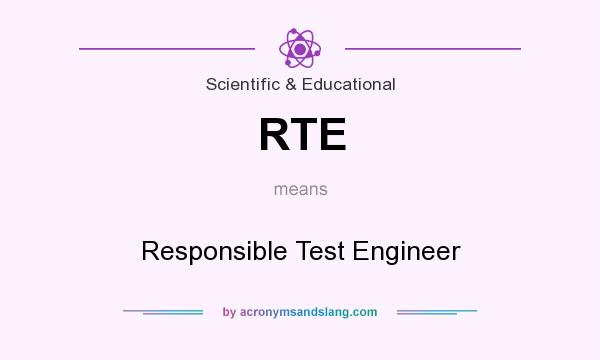 What does RTE mean? It stands for Responsible Test Engineer