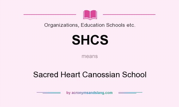 What does SHCS mean? It stands for Sacred Heart Canossian School