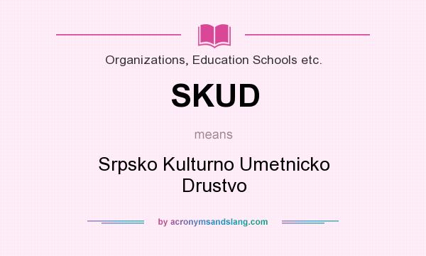 What does SKUD mean? It stands for Srpsko Kulturno Umetnicko Drustvo