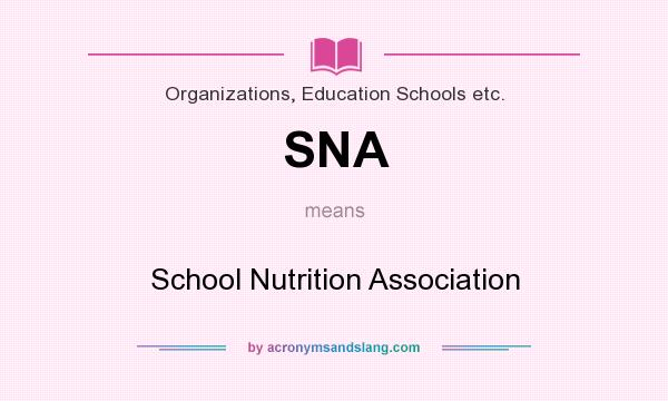 What does SNA mean? It stands for School Nutrition Association