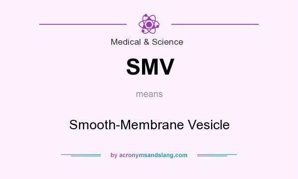 What does SMV mean? It stands for Smooth-Membrane Vesicle