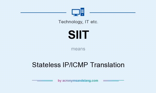 What does SIIT mean? It stands for Stateless IP/ICMP Translation