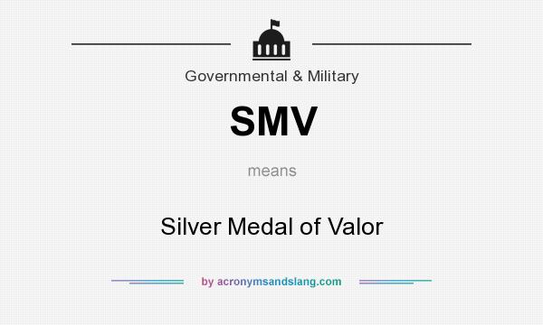 What does SMV mean? It stands for Silver Medal of Valor