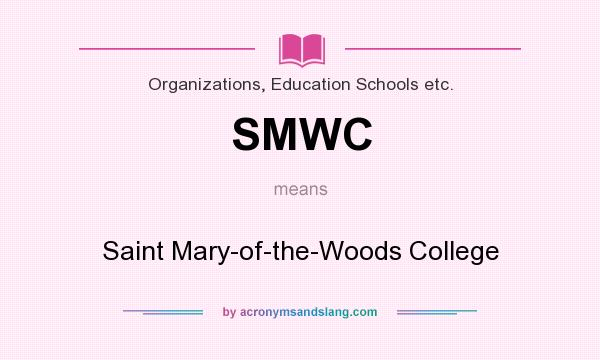 What does SMWC mean? It stands for Saint Mary-of-the-Woods College