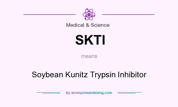 What does SKTI mean? It stands for Soybean Kunitz Trypsin Inhibitor