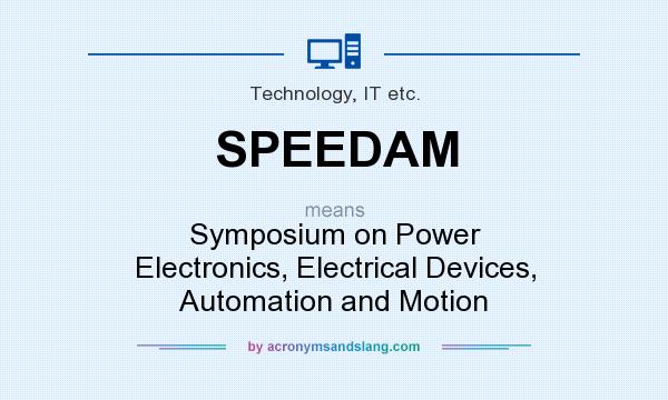 What does SPEEDAM mean? It stands for Symposium on Power Electronics, Electrical Devices, Automation and Motion