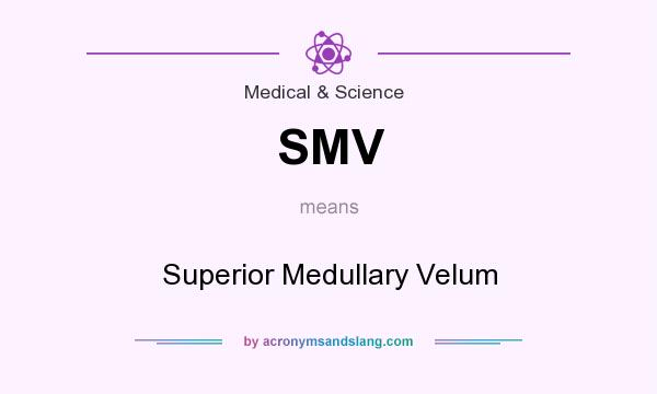 What does SMV mean? It stands for Superior Medullary Velum