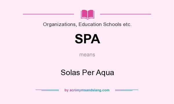 What does SPA mean? It stands for Solas Per Aqua