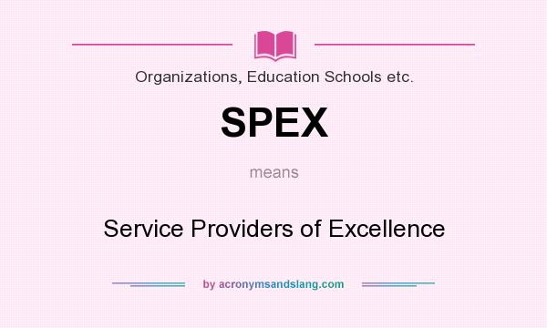 What does SPEX mean? It stands for Service Providers of Excellence