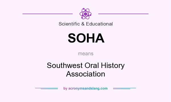 What does SOHA mean? It stands for Southwest Oral History Association