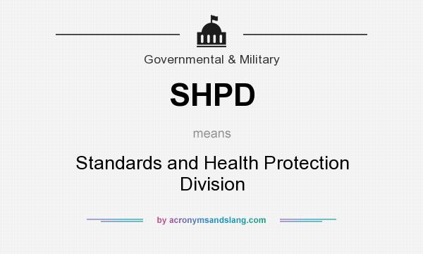 What does SHPD mean? It stands for Standards and Health Protection Division