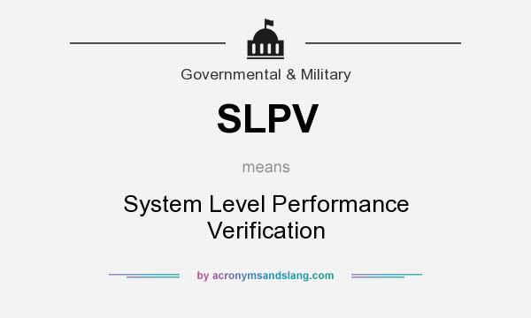 What does SLPV mean? It stands for System Level Performance Verification