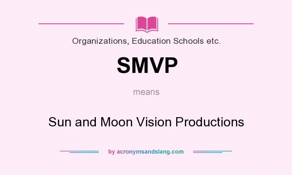 What does SMVP mean? It stands for Sun and Moon Vision Productions