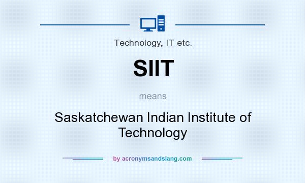 What does SIIT mean? It stands for Saskatchewan Indian Institute of Technology