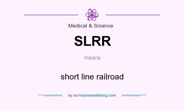 What does SLRR mean? It stands for short line railroad